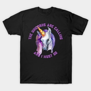 The Unicorns Are Calling and I Must Go T-Shirt